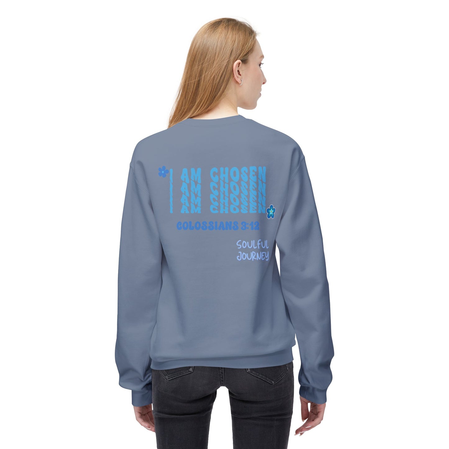 I Am Chosen! Comfy, Fleece Sweatshirt. Soulful Journey!