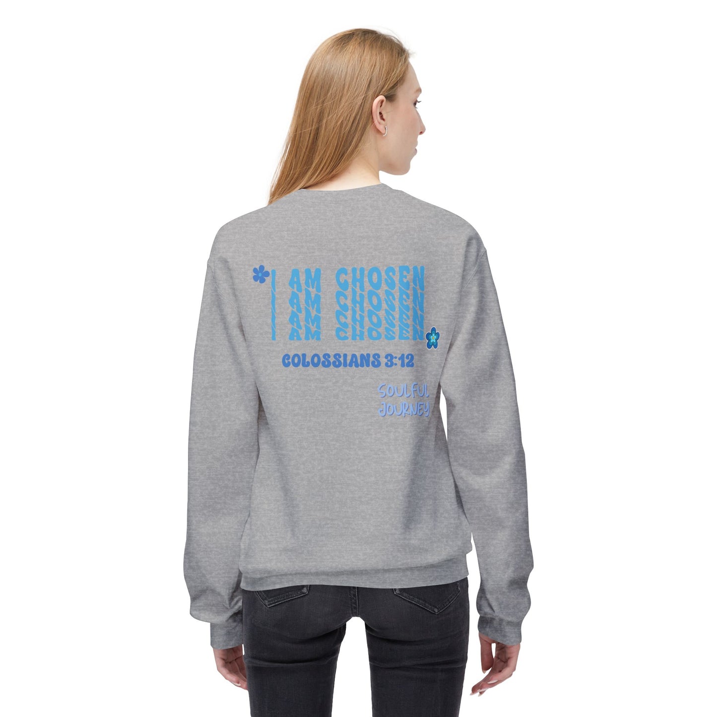 I Am Chosen! Comfy, Fleece Sweatshirt. Soulful Journey!
