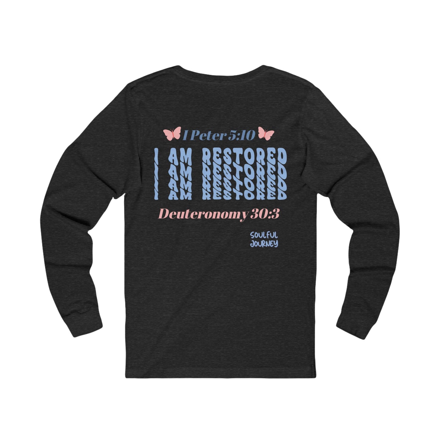 I Am Restored! Long Sleeve Tee. -Soulful Journey!