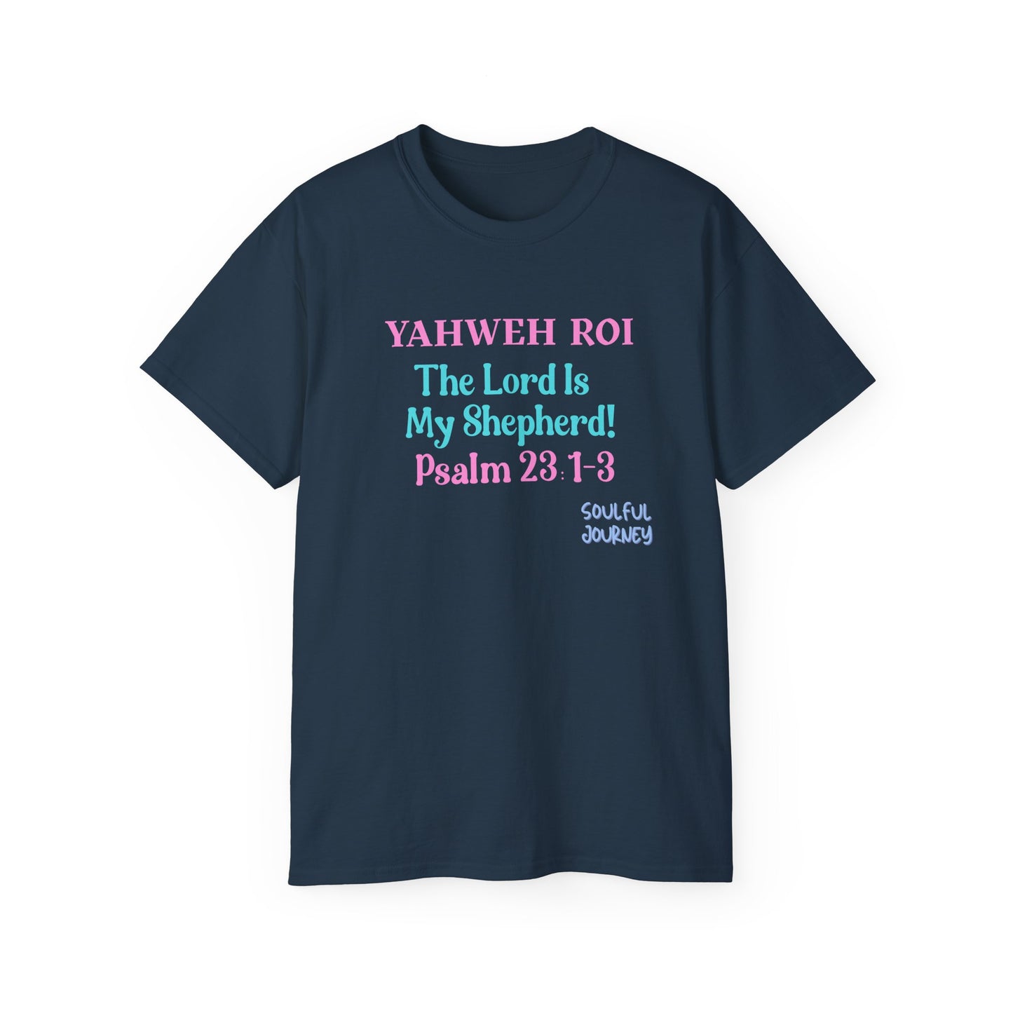 Yahweh Roi- The Lord Is My Shepherd! Women's, Unisex Sizing, Cotton Tee -Soulful Journey!