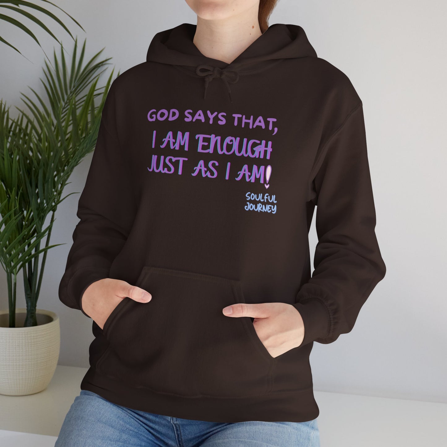 I Am Enough Just As I Am! Heavy blend, warm sweatshirt. -Soulful Journey!