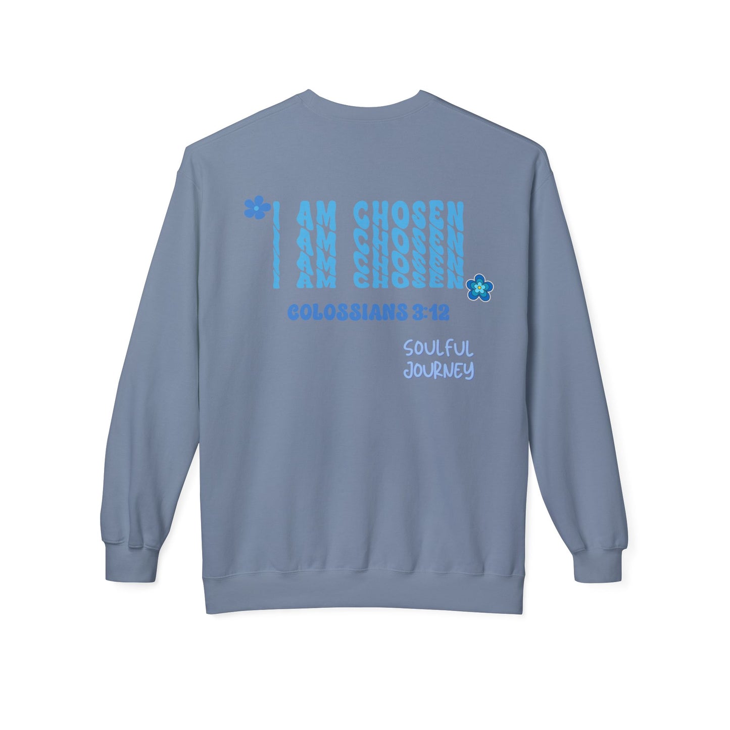 I Am Chosen! Comfy, Fleece Sweatshirt. Soulful Journey!