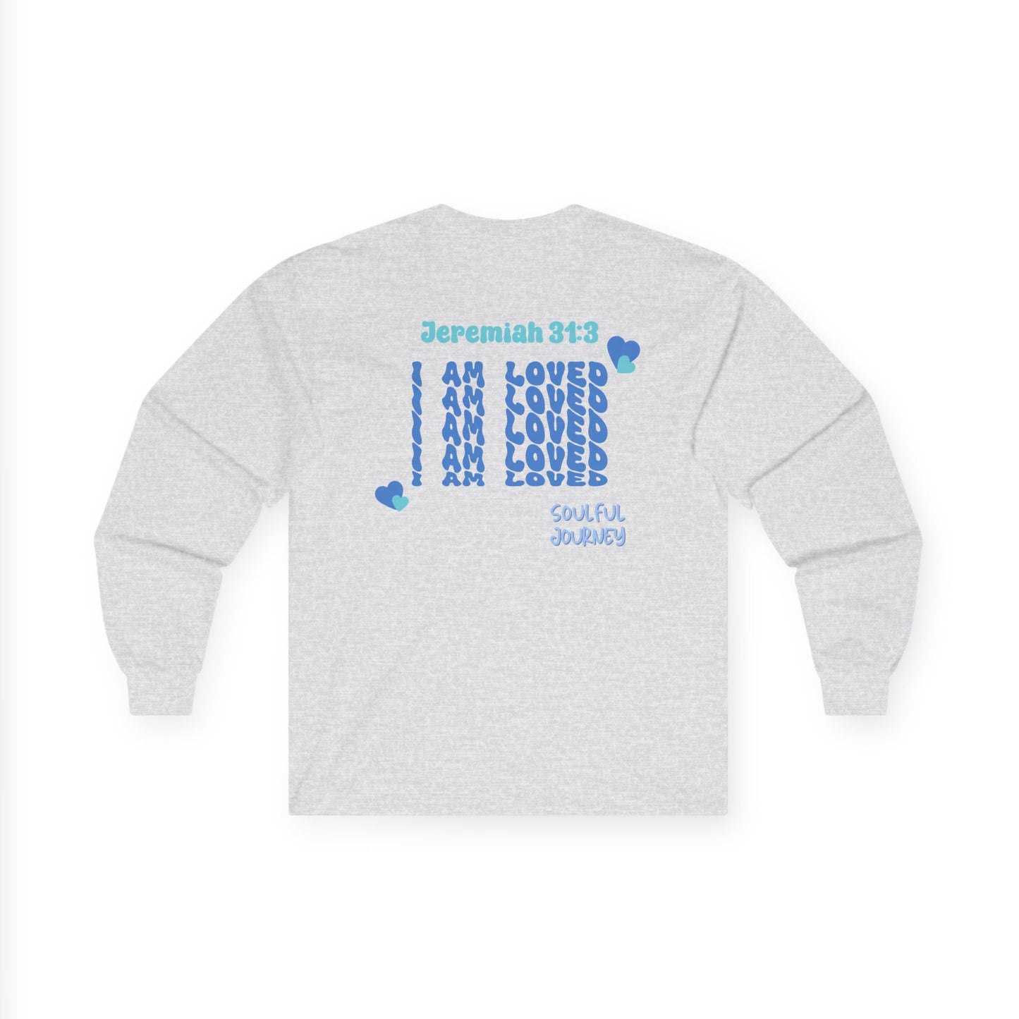 I Am Loved! Long Sleeve Tee. -Soulful Journey!