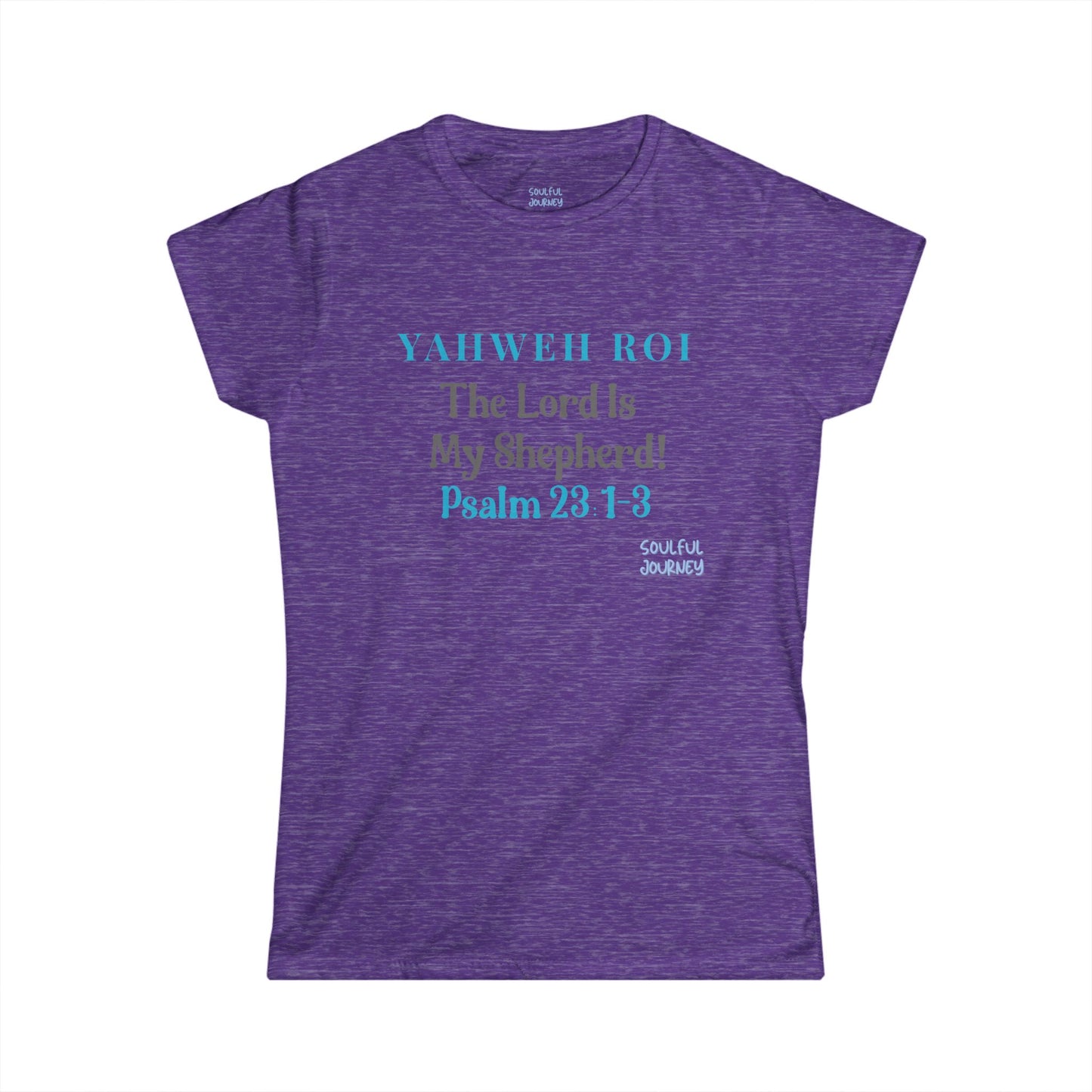 Yahweh Roi- The Lord Is My Shepherd! Women's Soft Style Tee -Soulful Journey!