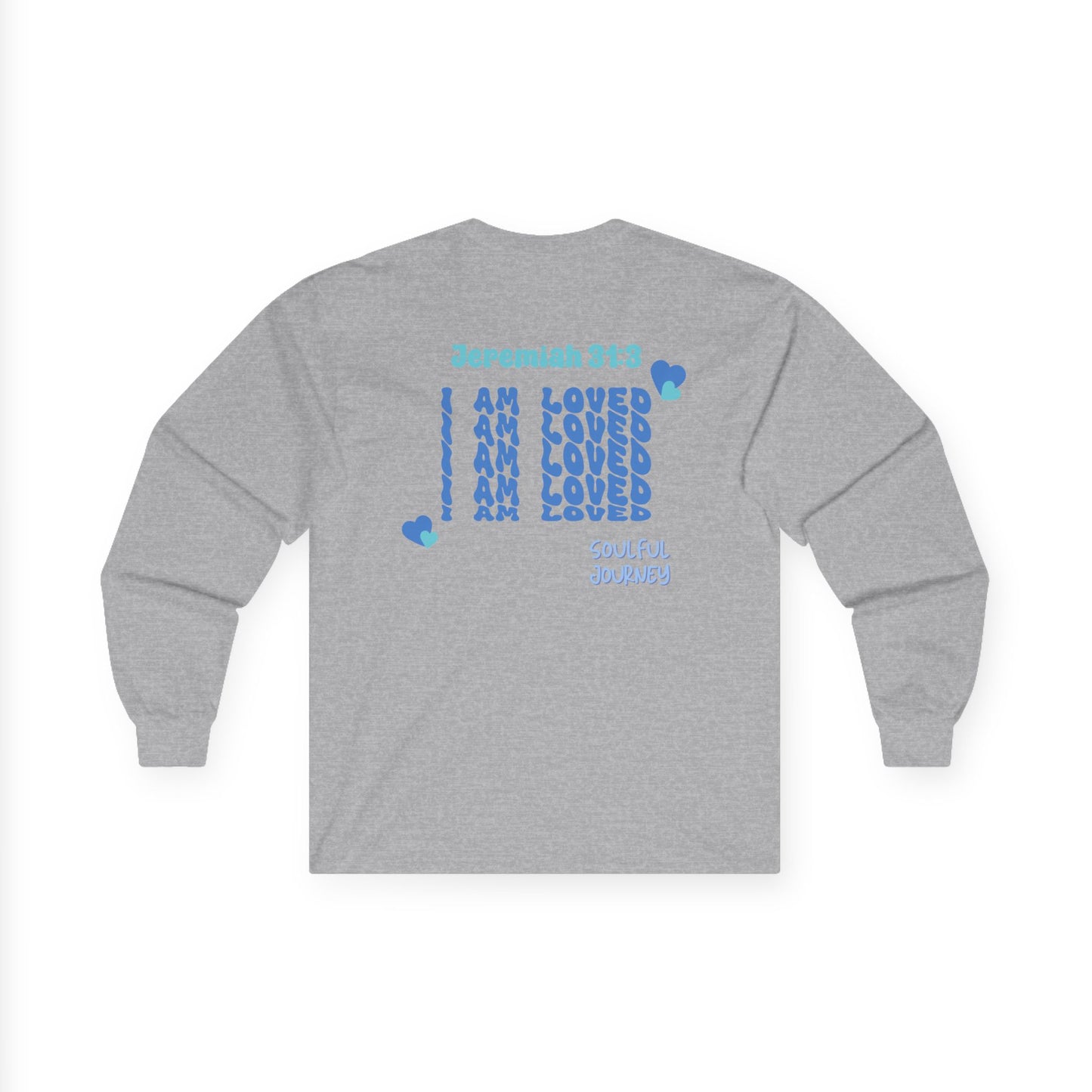 I Am Loved! Long Sleeve Tee. -Soulful Journey!