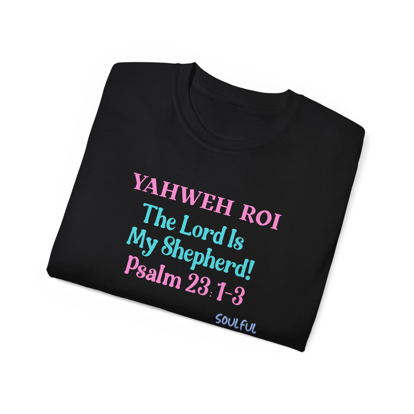 Yahweh Roi- The Lord Is My Shepherd! Women's, Unisex Sizing, Cotton Tee -Soulful Journey!