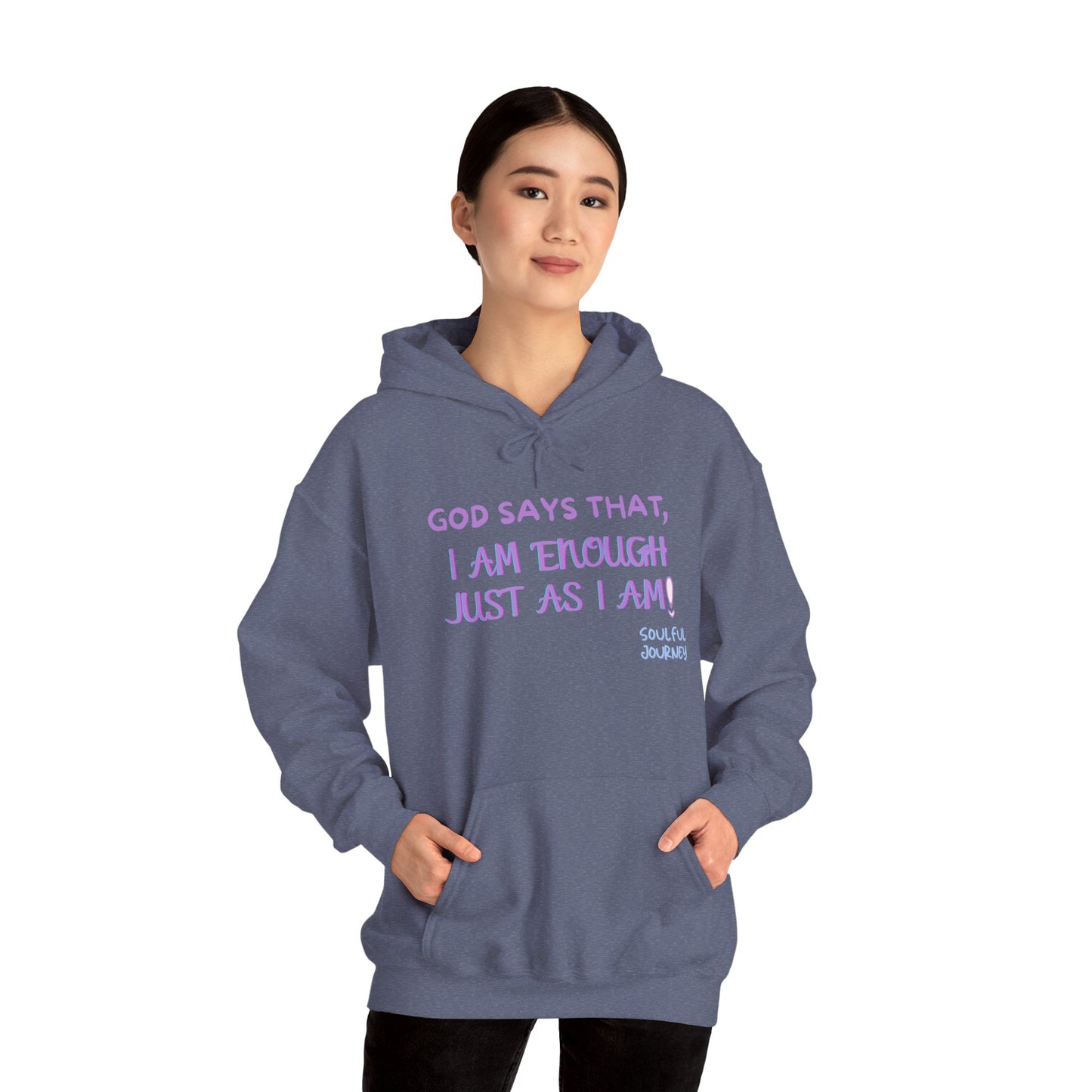 I Am Enough Just As I Am! Heavy blend, warm sweatshirt. -Soulful Journey!