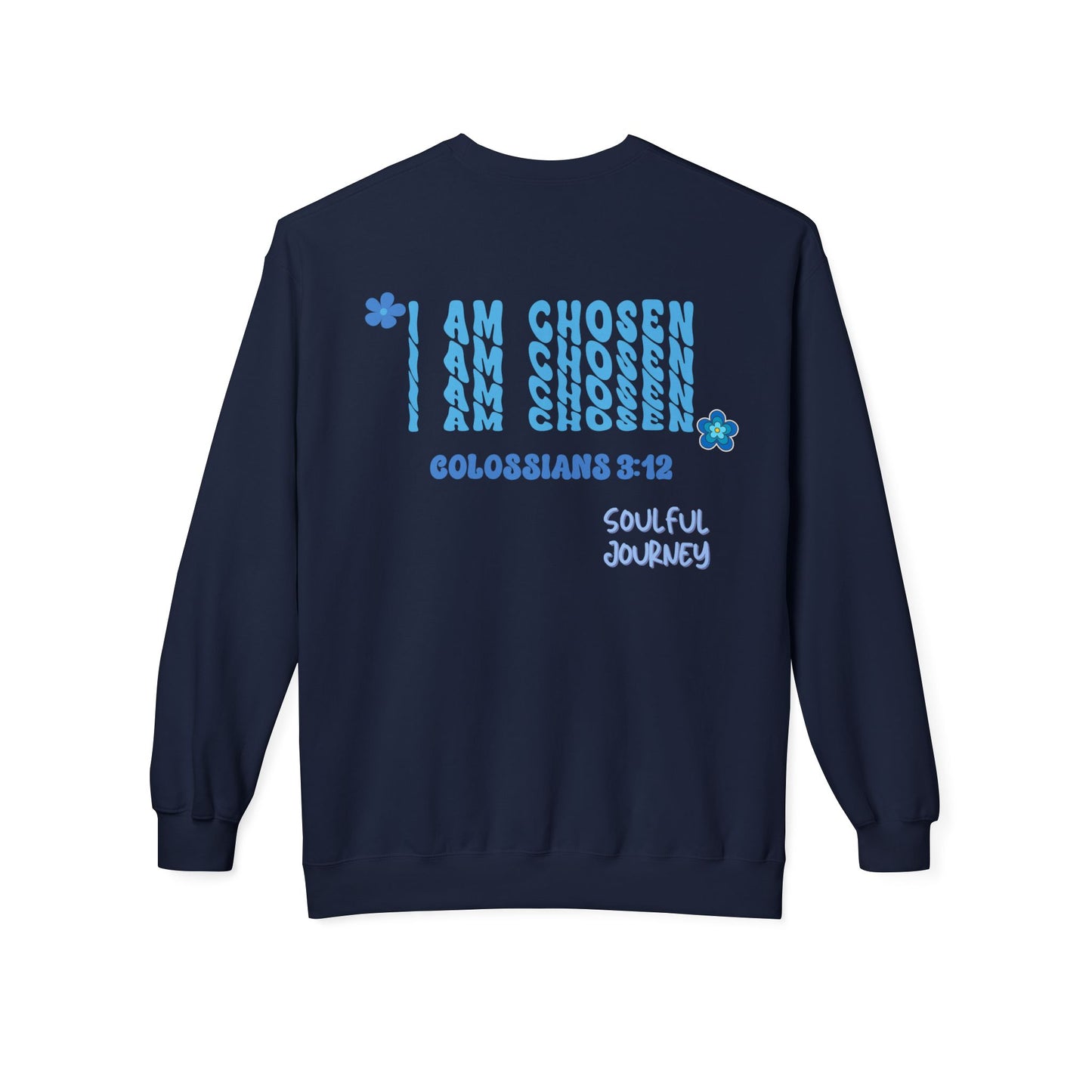 I Am Chosen! Comfy, Fleece Sweatshirt. Soulful Journey!
