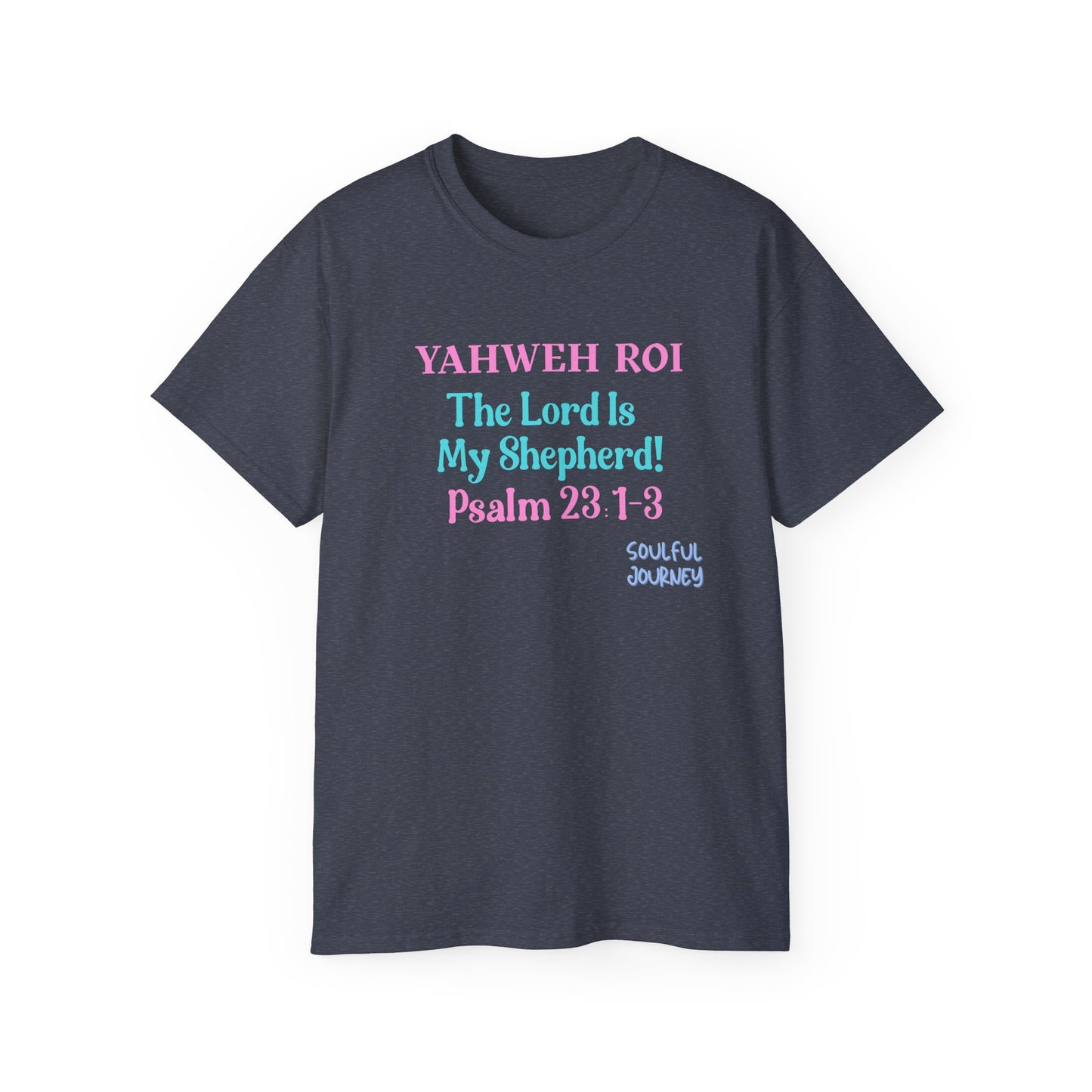 Yahweh Roi- The Lord Is My Shepherd! Women's, Unisex Sizing, Cotton Tee -Soulful Journey!