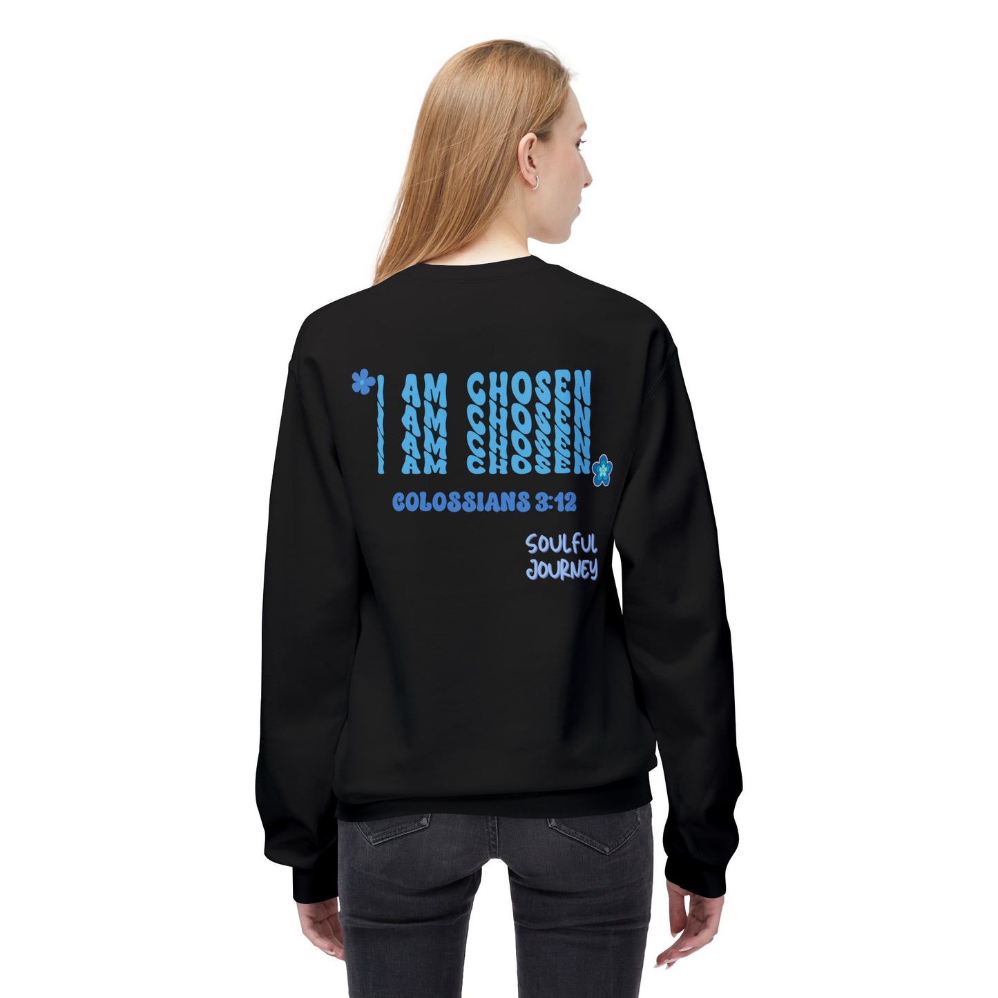 I Am Chosen! Comfy, Fleece Sweatshirt. Soulful Journey!