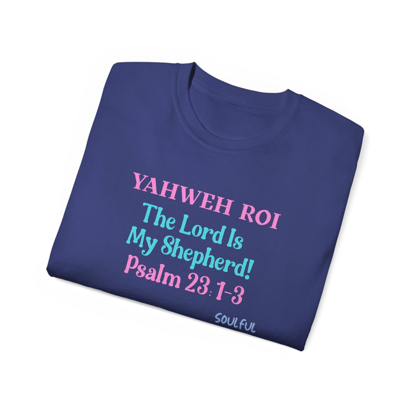Yahweh Roi- The Lord Is My Shepherd! Women's, Unisex Sizing, Cotton Tee -Soulful Journey!