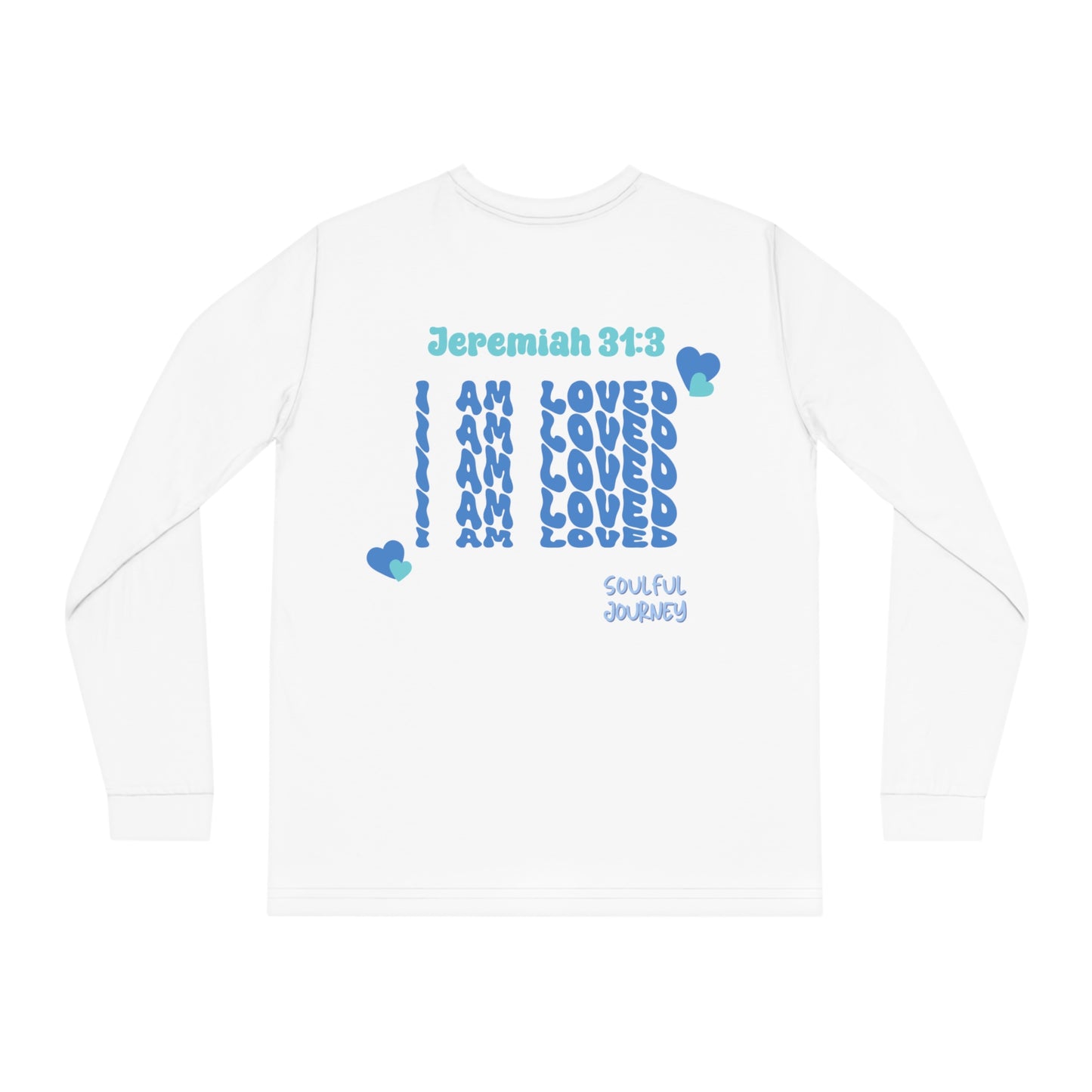 I Am Loved! Organic Long Sleeve Tee. -Soulful Journey!
