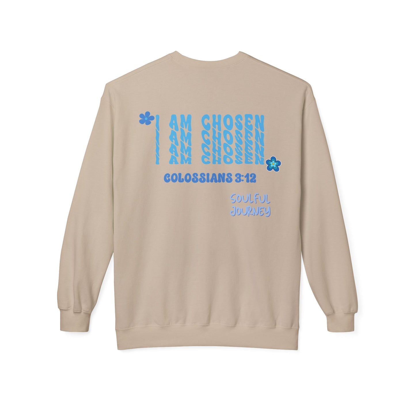 I Am Chosen! Comfy, Fleece Sweatshirt. Soulful Journey!