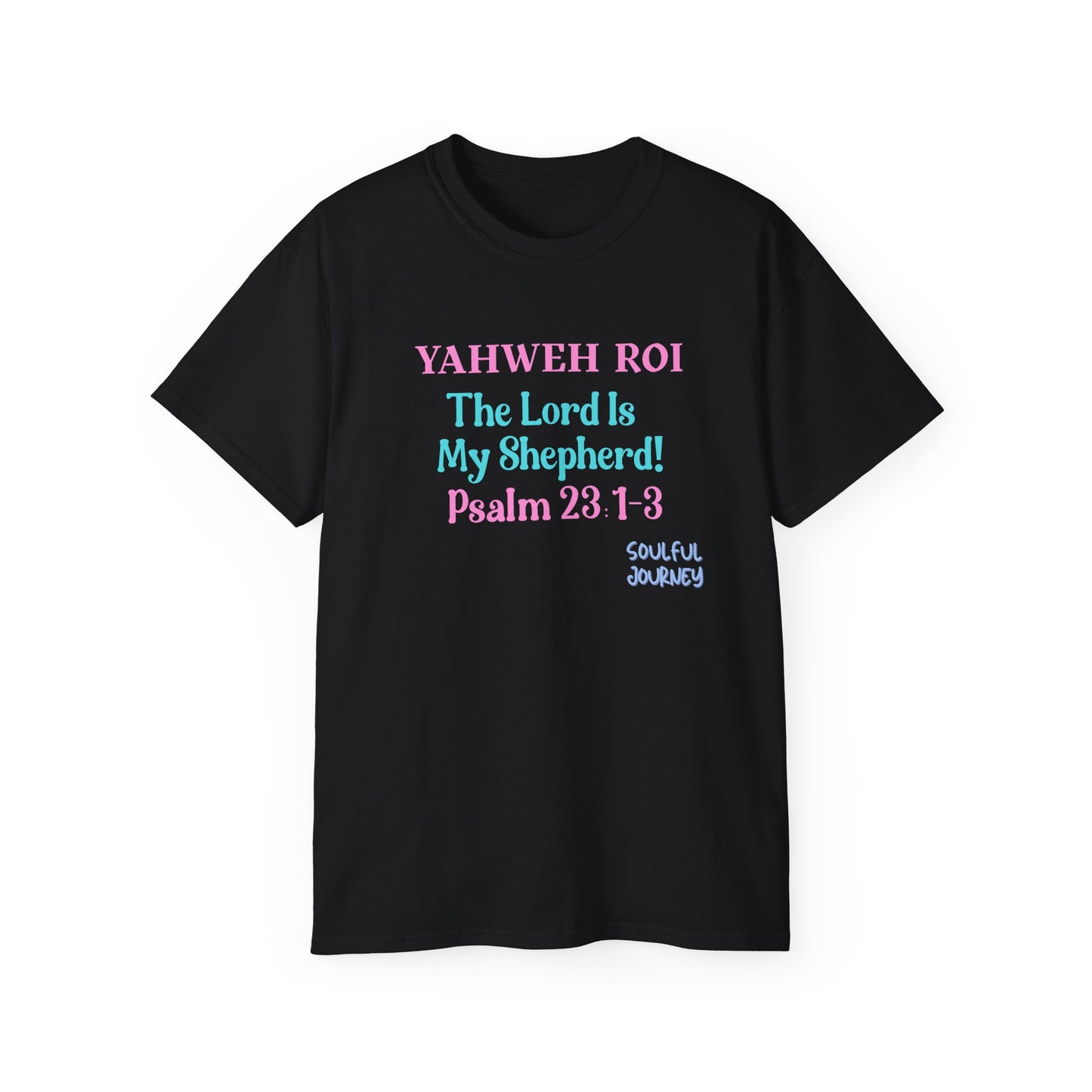 Yahweh Roi- The Lord Is My Shepherd! Women's, Unisex Sizing, Cotton Tee -Soulful Journey!