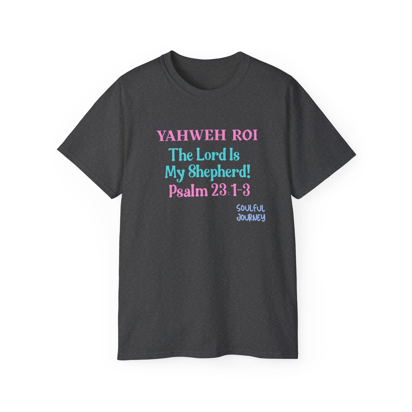 Yahweh Roi- The Lord Is My Shepherd! Women's, Unisex Sizing, Cotton Tee -Soulful Journey!