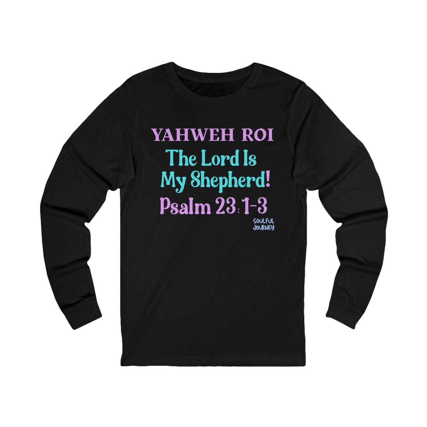 Yahweh Roi- The Lord Is My Shepherd! Women's Unisex Sizing, Long Sleeve Tee. -Soulful Journey!