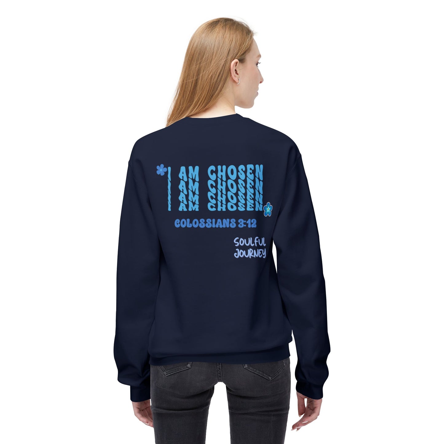 I Am Chosen! Comfy, Fleece Sweatshirt. Soulful Journey!