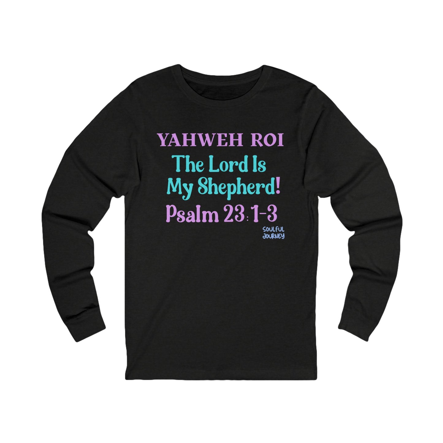 Yahweh Roi- The Lord Is My Shepherd! Women's Unisex Sizing, Long Sleeve Tee. -Soulful Journey!