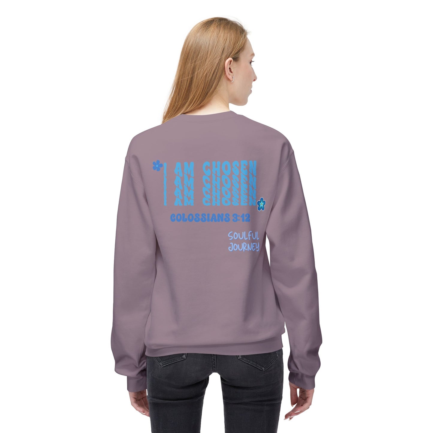 I Am Chosen! Comfy, Fleece Sweatshirt. Soulful Journey!