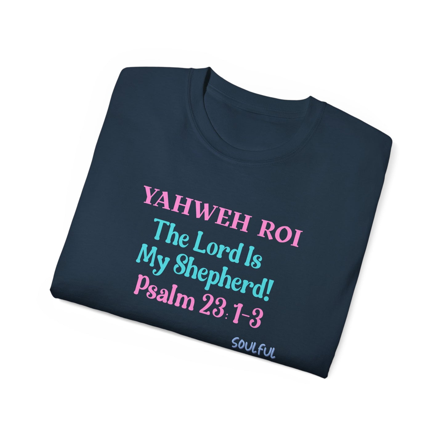 Yahweh Roi- The Lord Is My Shepherd! Women's, Unisex Sizing, Cotton Tee -Soulful Journey!