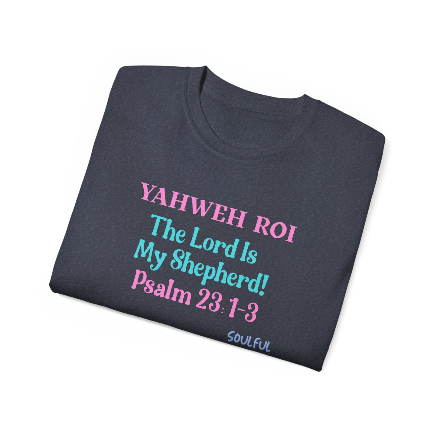 Yahweh Roi- The Lord Is My Shepherd! Women's, Unisex Sizing, Cotton Tee -Soulful Journey!