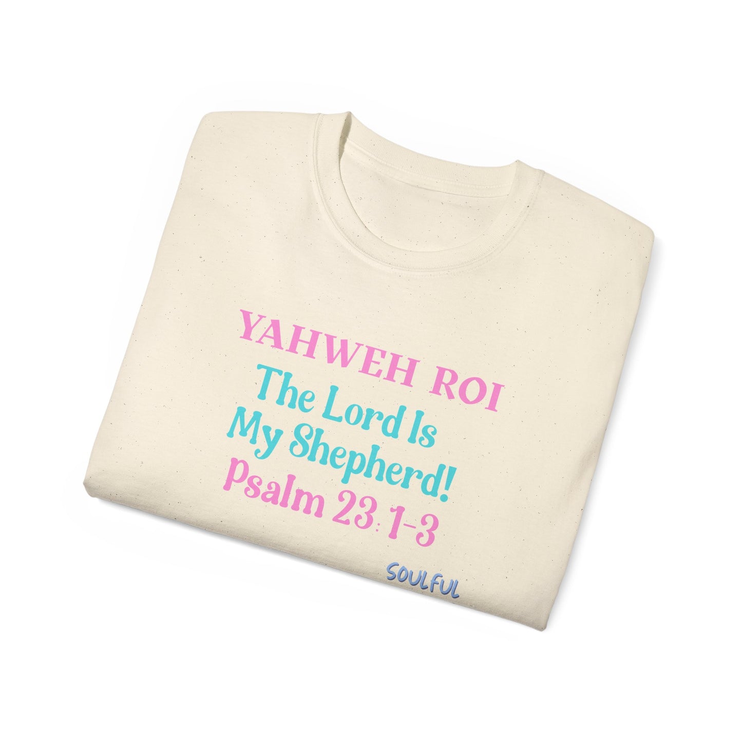 Yahweh Roi- The Lord Is My Shepherd! Women's, Unisex Sizing, Cotton Tee -Soulful Journey!