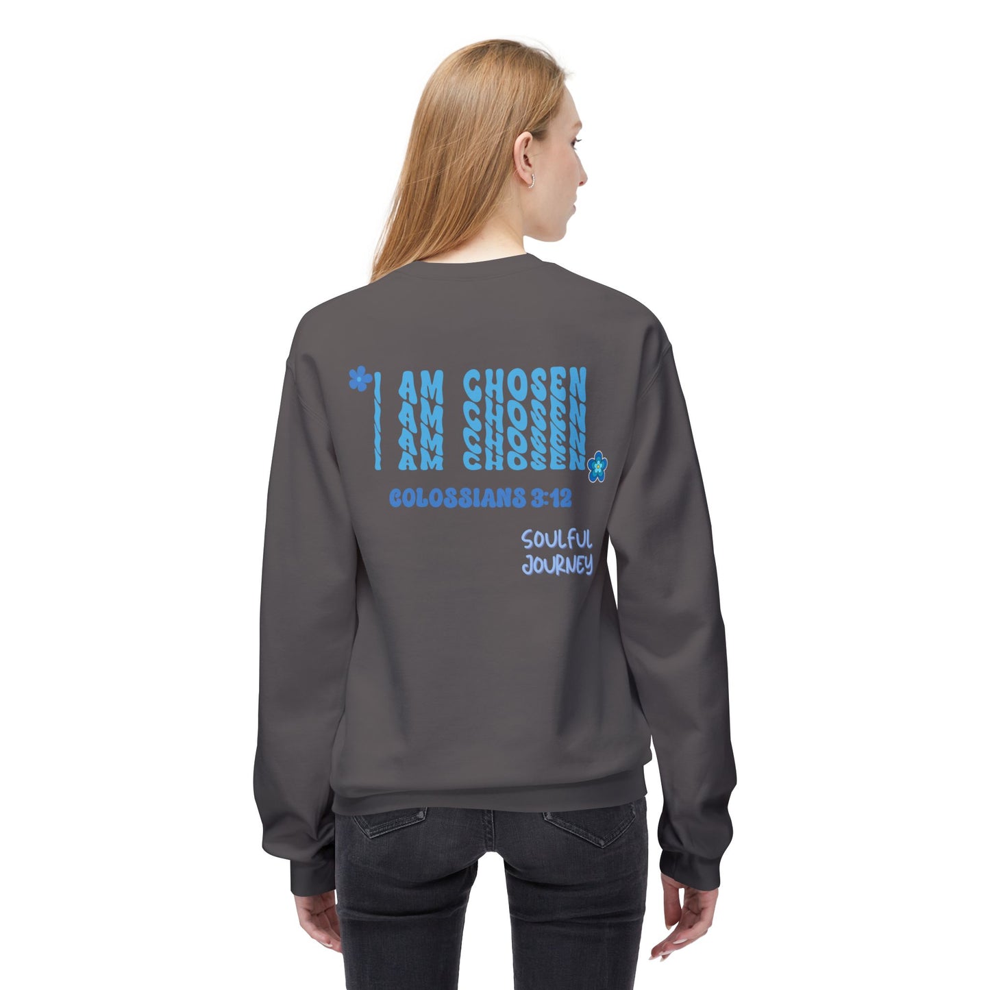 I Am Chosen! Comfy, Fleece Sweatshirt. Soulful Journey!