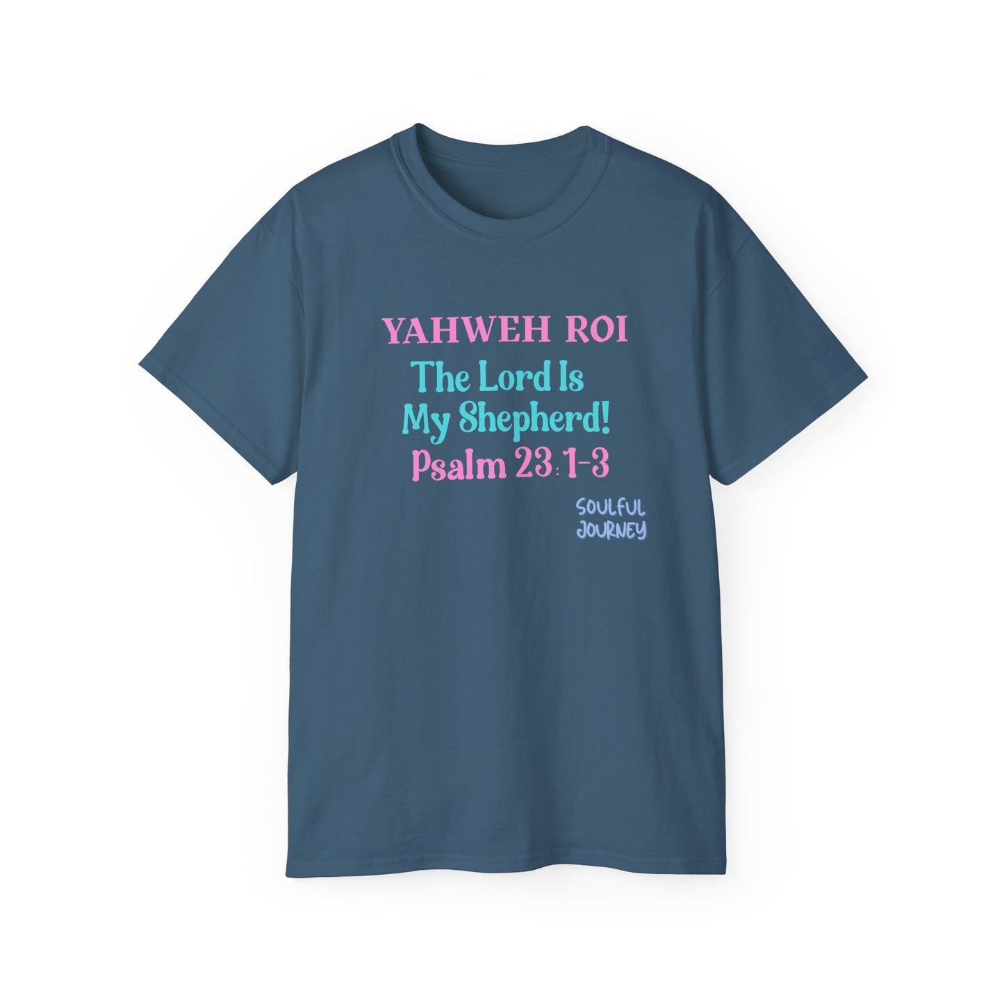 Yahweh Roi- The Lord Is My Shepherd! Women's, Unisex Sizing, Cotton Tee -Soulful Journey!