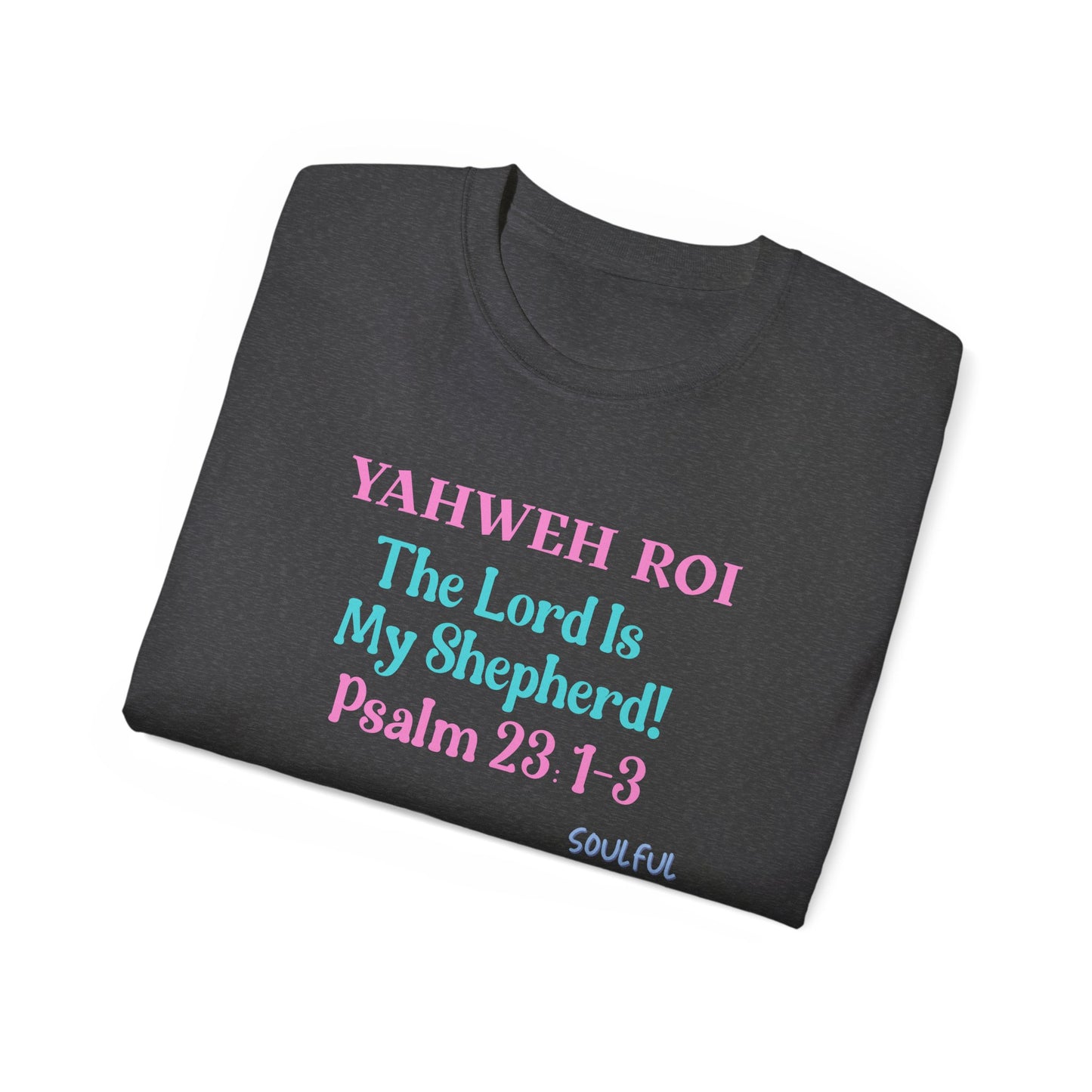 Yahweh Roi- The Lord Is My Shepherd! Women's, Unisex Sizing, Cotton Tee -Soulful Journey!