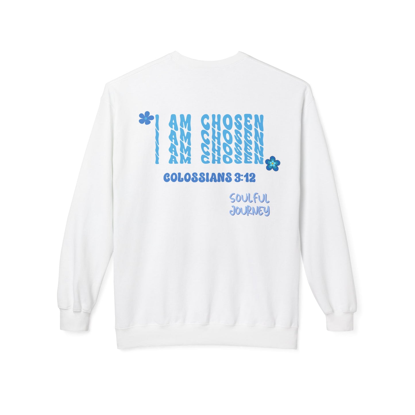 I Am Chosen! Comfy, Fleece Sweatshirt. Soulful Journey!