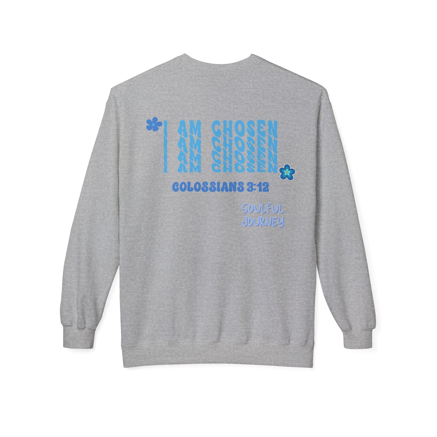 I Am Chosen! Comfy, Fleece Sweatshirt. Soulful Journey!
