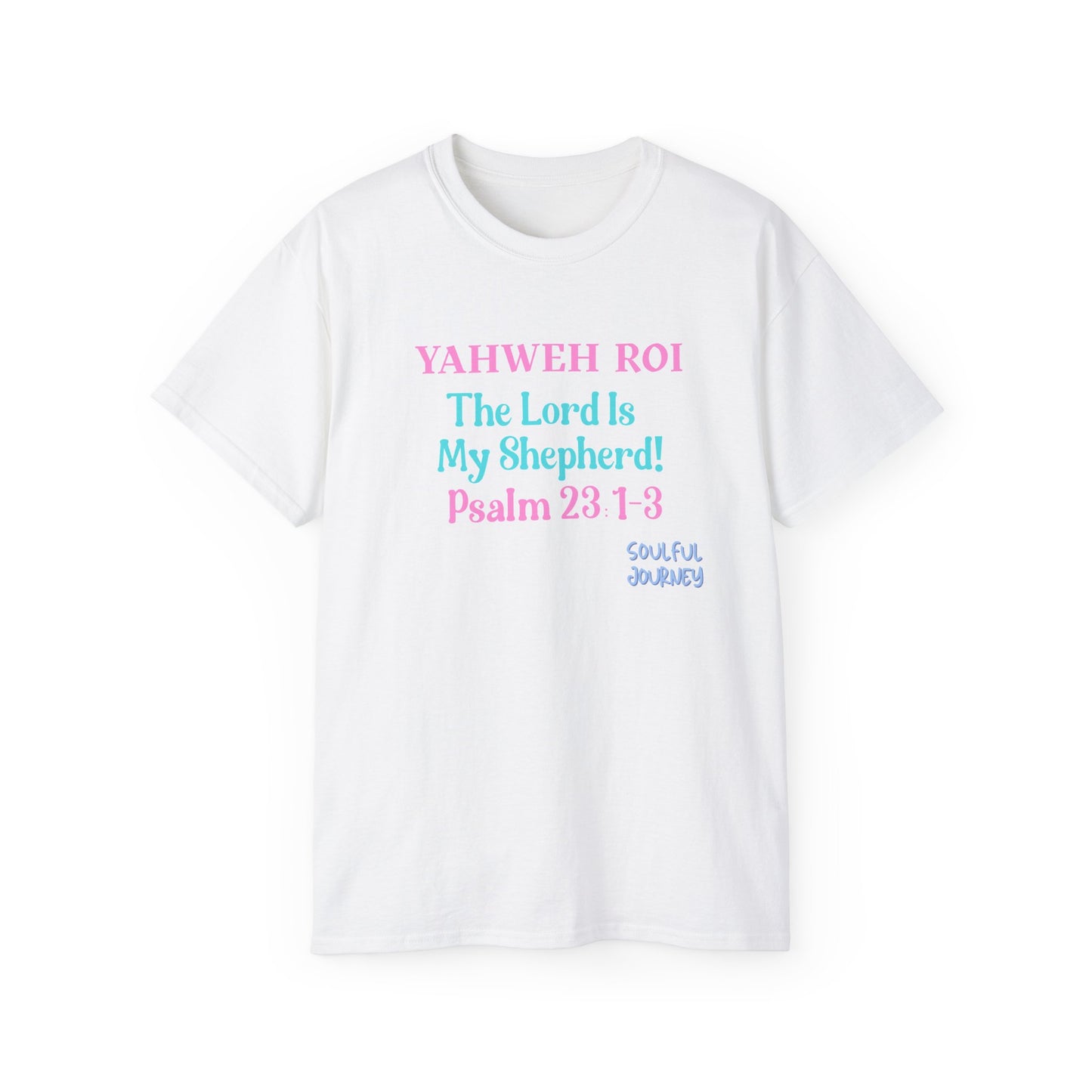 Yahweh Roi- The Lord Is My Shepherd! Women's, Unisex Sizing, Cotton Tee -Soulful Journey!