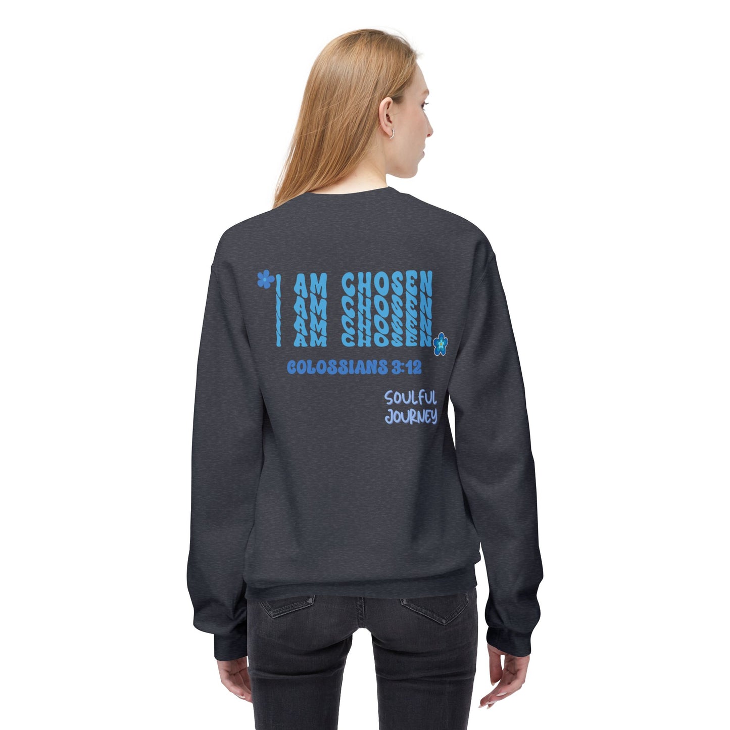 I Am Chosen! Comfy, Fleece Sweatshirt. Soulful Journey!