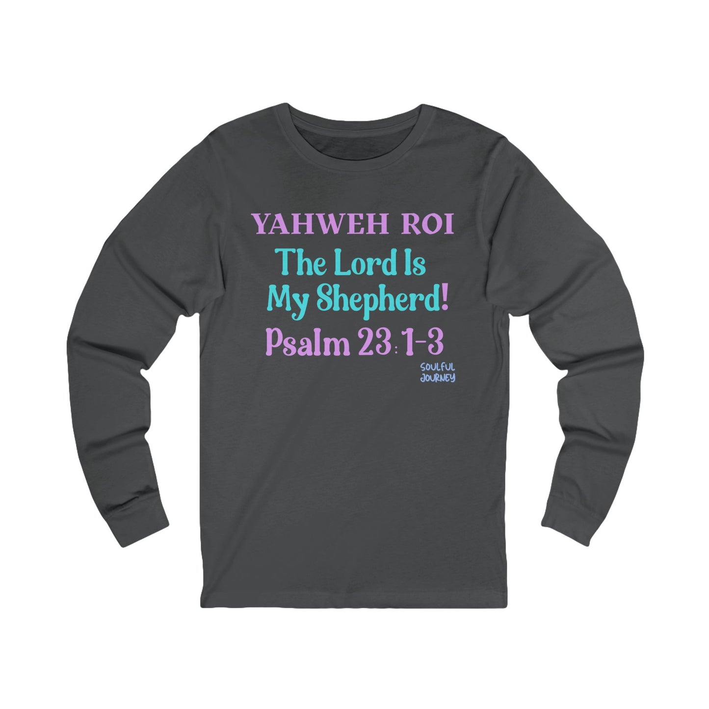 Yahweh Roi- The Lord Is My Shepherd! Women's Unisex Sizing, Long Sleeve Tee. -Soulful Journey!