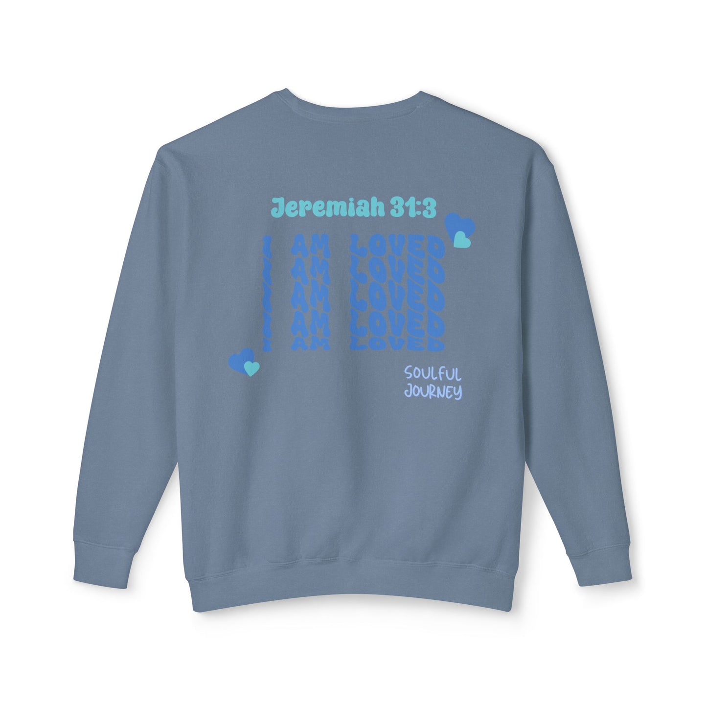 I Am Loved! Lightweight, comfy, crewneck sweatshirt. -Soulful Journey!