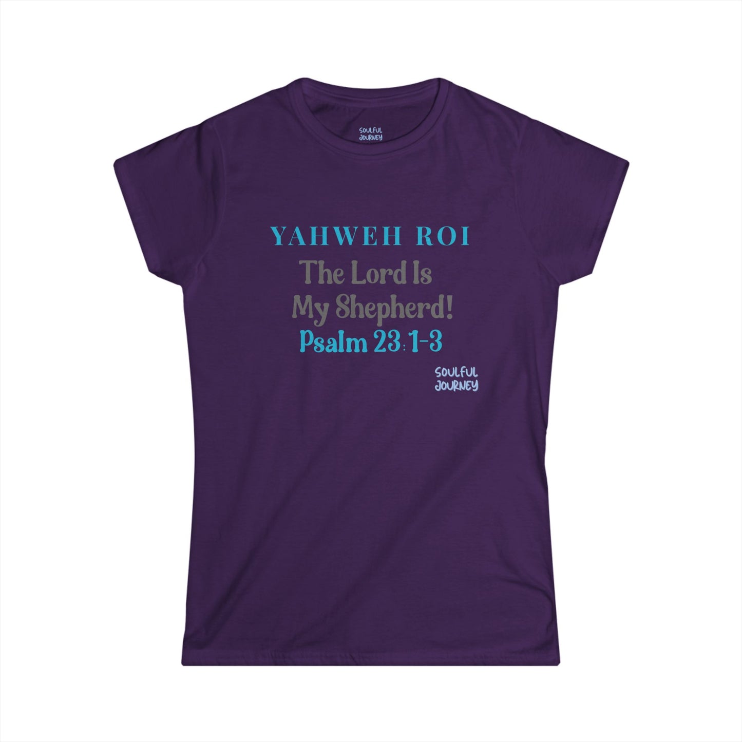 Yahweh Roi- The Lord Is My Shepherd! Women's Soft Style Tee -Soulful Journey!