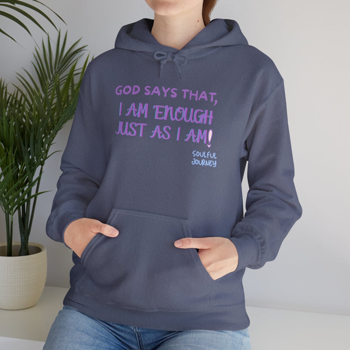 I Am Enough Just As I Am! Heavy blend, warm sweatshirt. -Soulful Journey!
