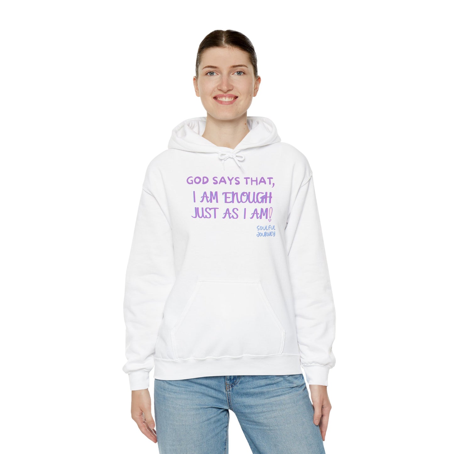 I Am Enough Just As I Am! Heavy blend, warm sweatshirt. -Soulful Journey!
