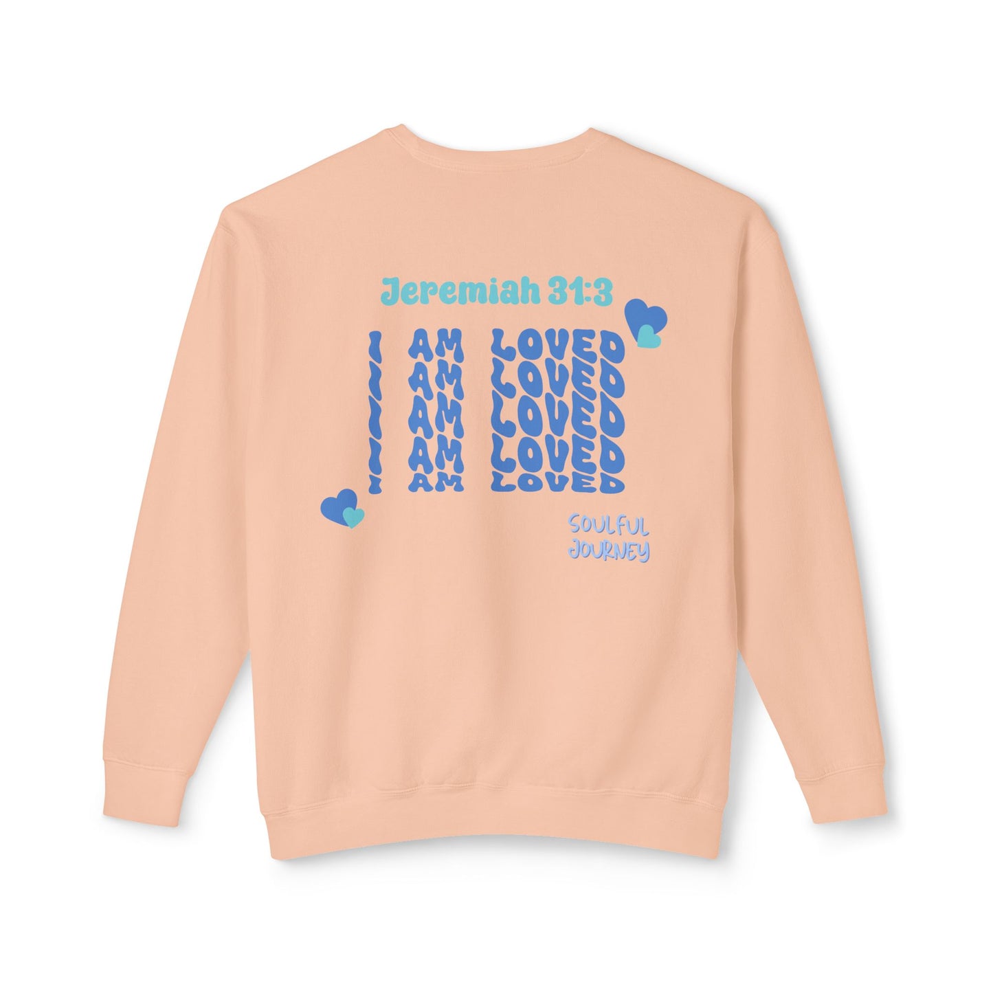 I Am Loved! Lightweight, comfy, crewneck sweatshirt. -Soulful Journey!