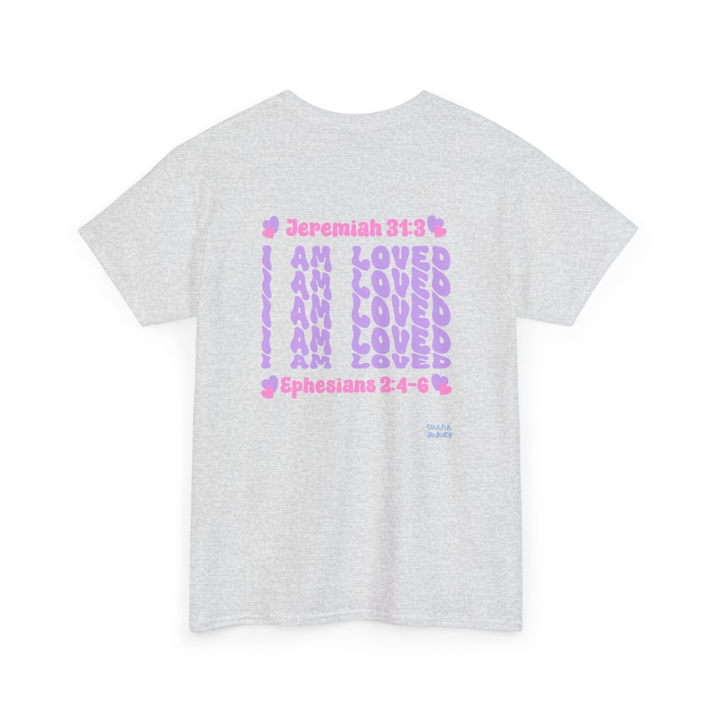 I Am Loved! Women's, Unisex Sizing, Cotton T-Shirt. -Soulful Journey