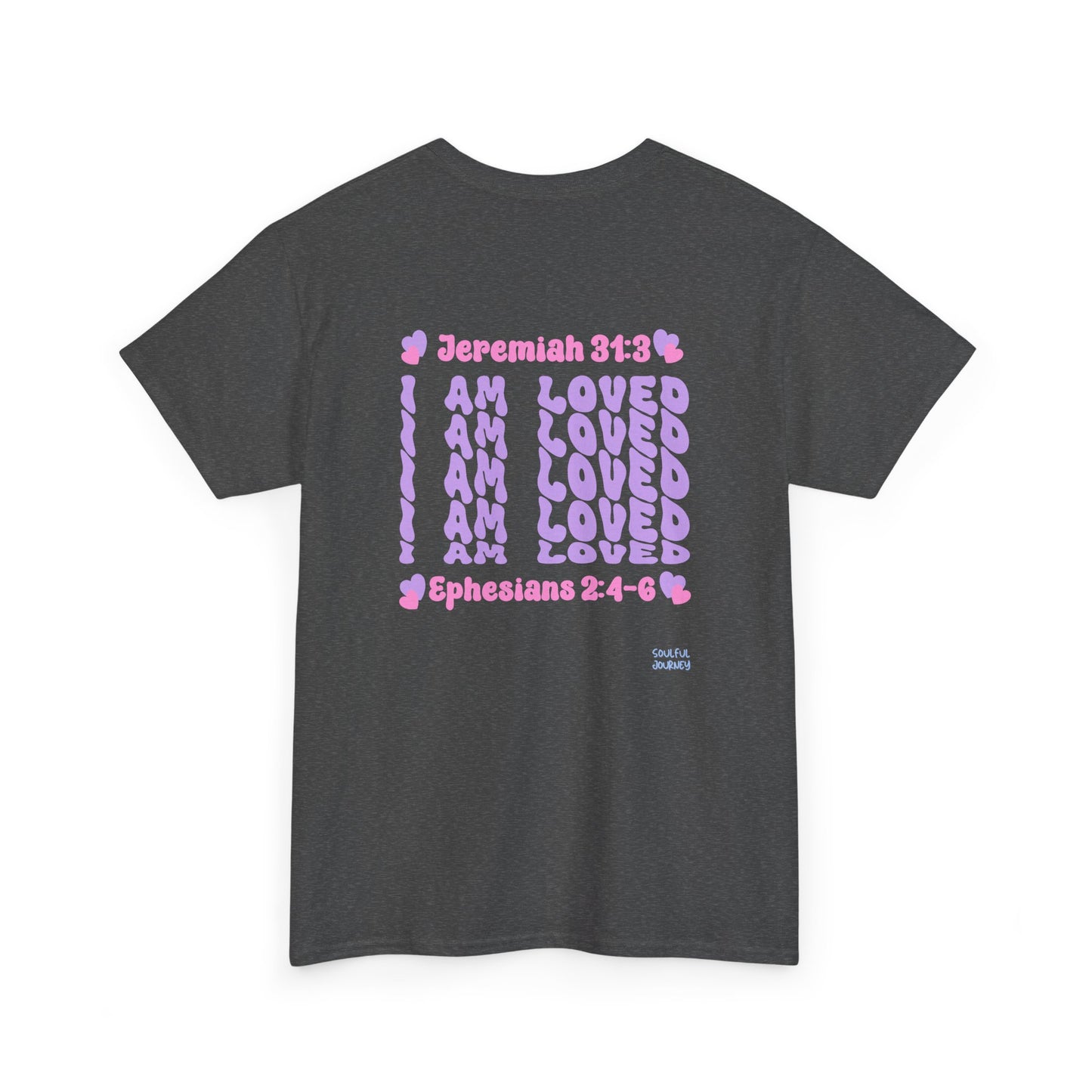 I Am Loved! Women's, Unisex Sizing, Cotton T-Shirt. -Soulful Journey