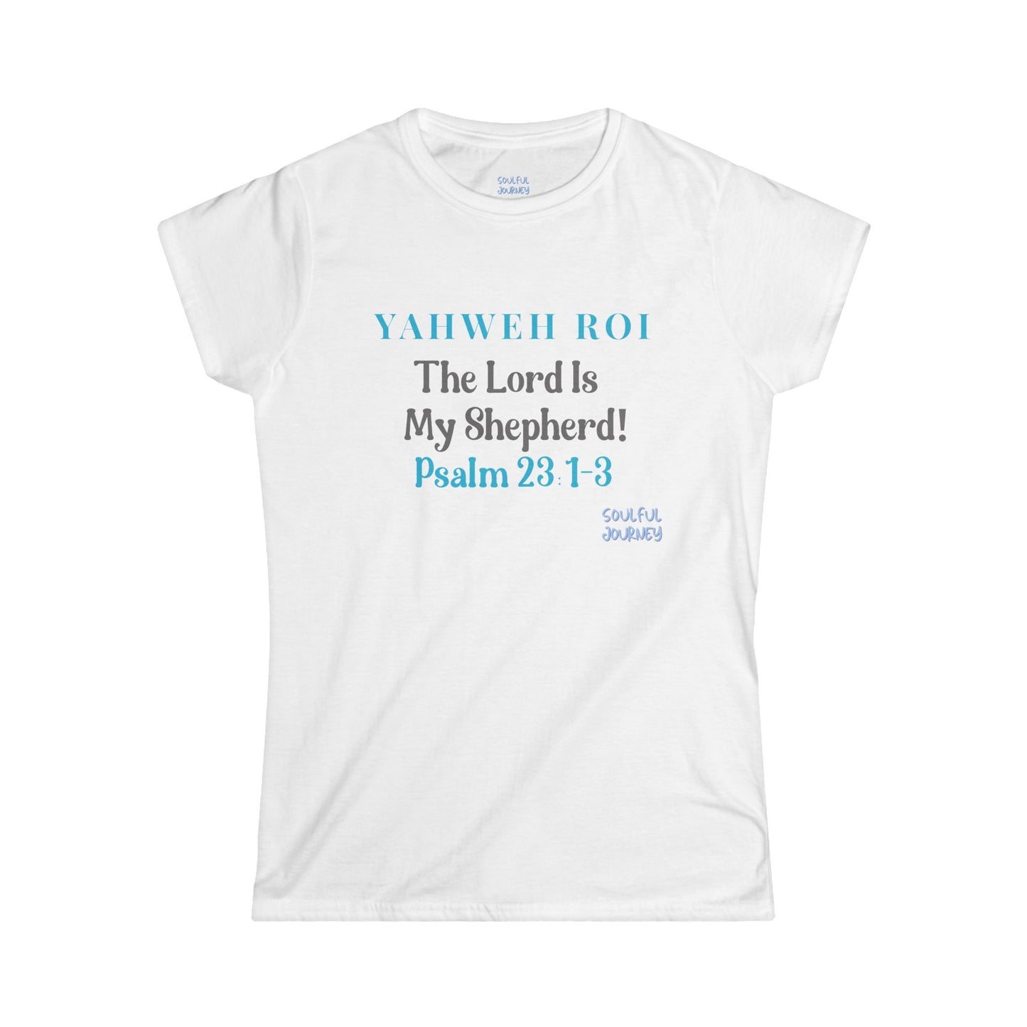 Yahweh Roi- The Lord Is My Shepherd! Women's Soft Style Tee -Soulful Journey!