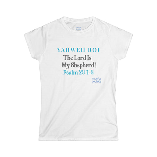 Yahweh Roi- The Lord Is My Shepherd! Women's Soft Style Tee -Soulful Journey!