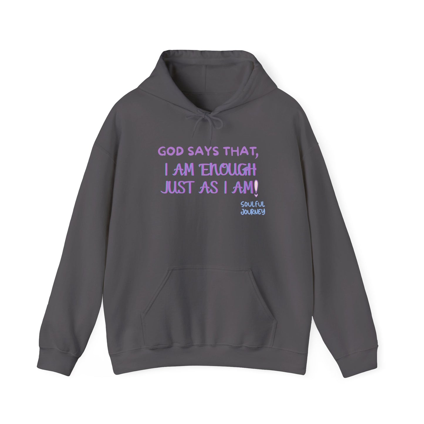 I Am Enough Just As I Am! Heavy blend, warm sweatshirt. -Soulful Journey!