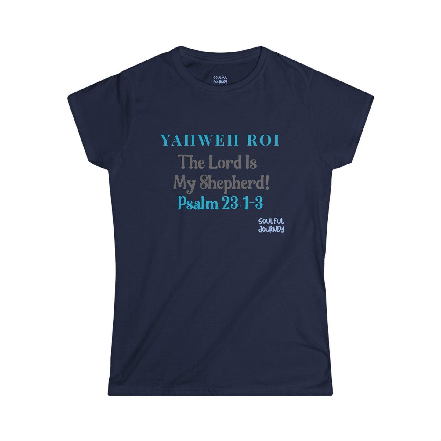 Yahweh Roi- The Lord Is My Shepherd! Women's Soft Style Tee -Soulful Journey!