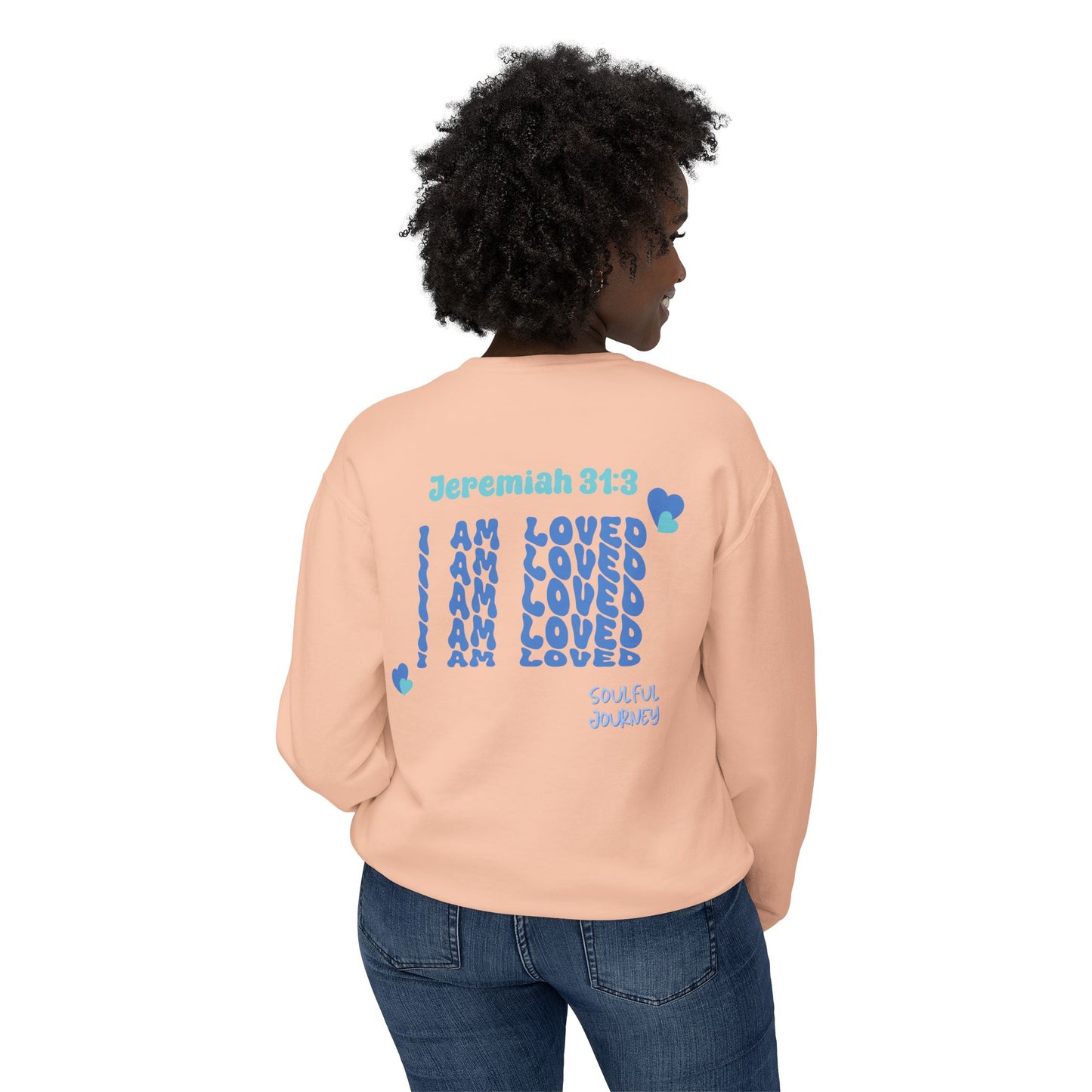 I Am Loved! Lightweight, comfy, crewneck sweatshirt. -Soulful Journey!