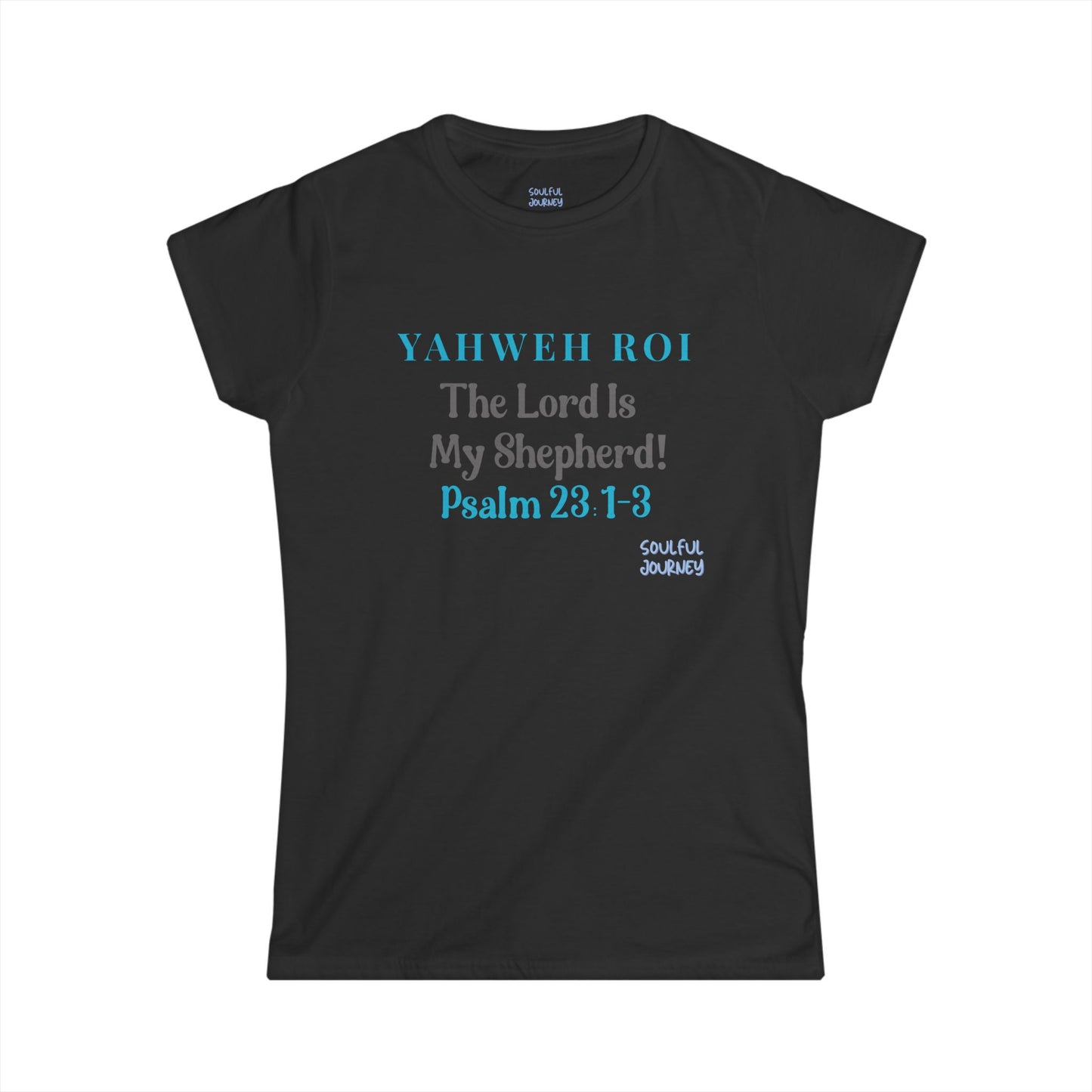 Yahweh Roi- The Lord Is My Shepherd! Women's Soft Style Tee -Soulful Journey!