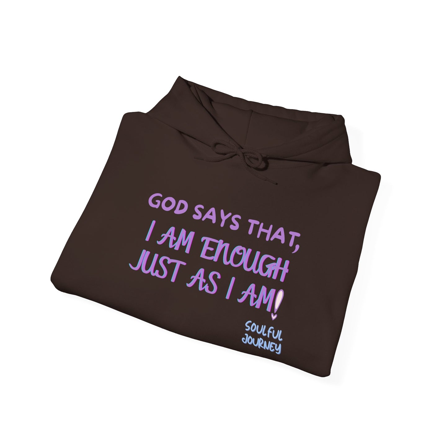 I Am Enough Just As I Am! Heavy blend, warm sweatshirt. -Soulful Journey!