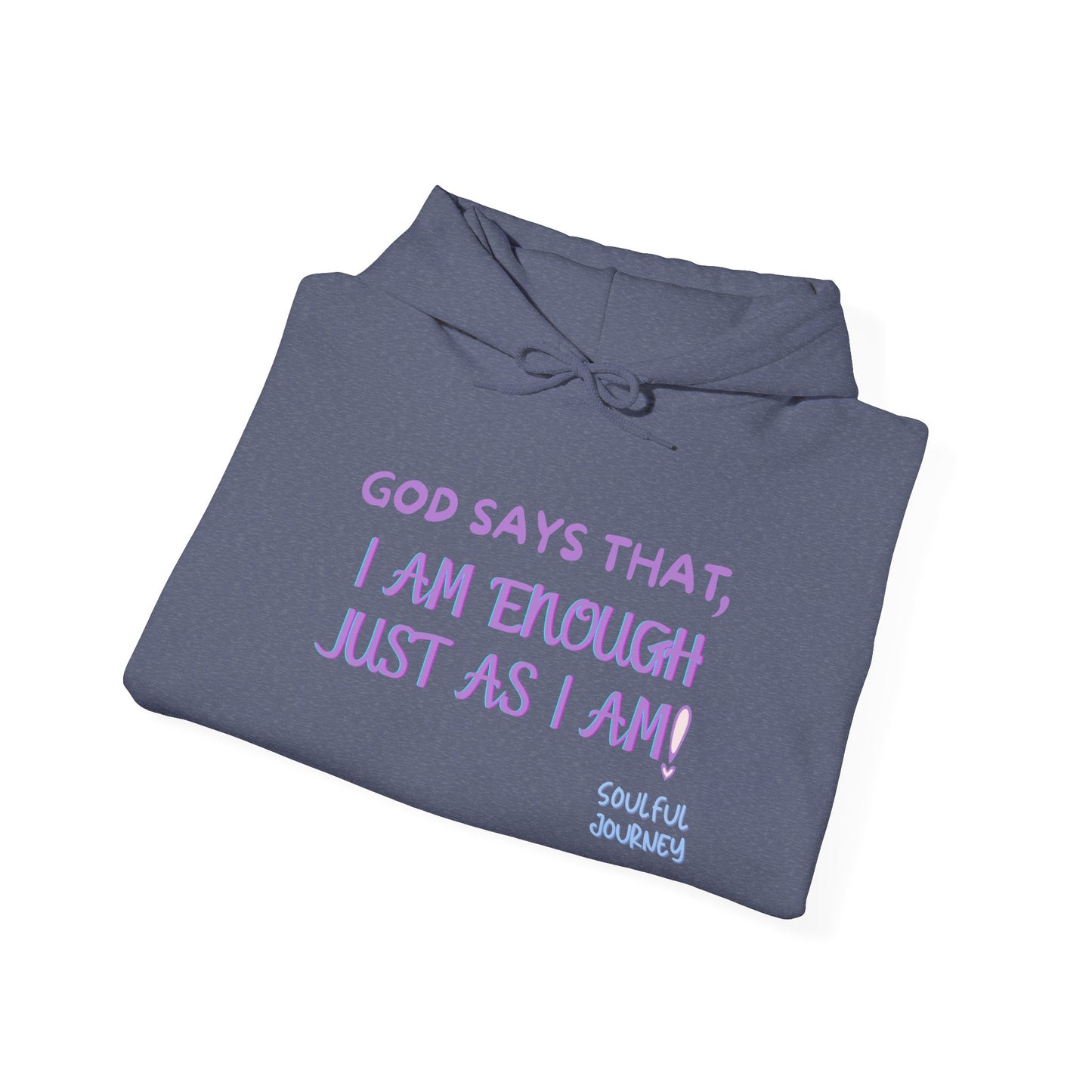 I Am Enough Just As I Am! Heavy blend, warm sweatshirt. -Soulful Journey!