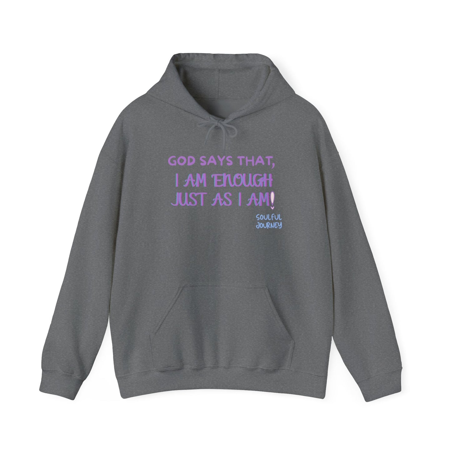 I Am Enough Just As I Am! Heavy blend, warm sweatshirt. -Soulful Journey!